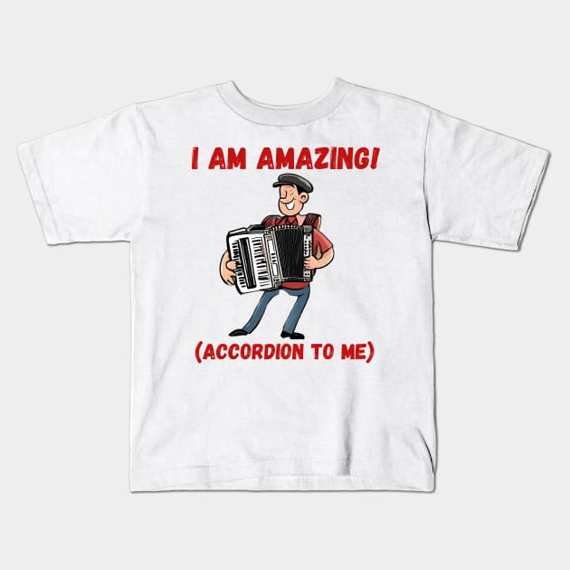 I am AMAZING! (accordion to me) Kids T-Shirt by TempoTees
